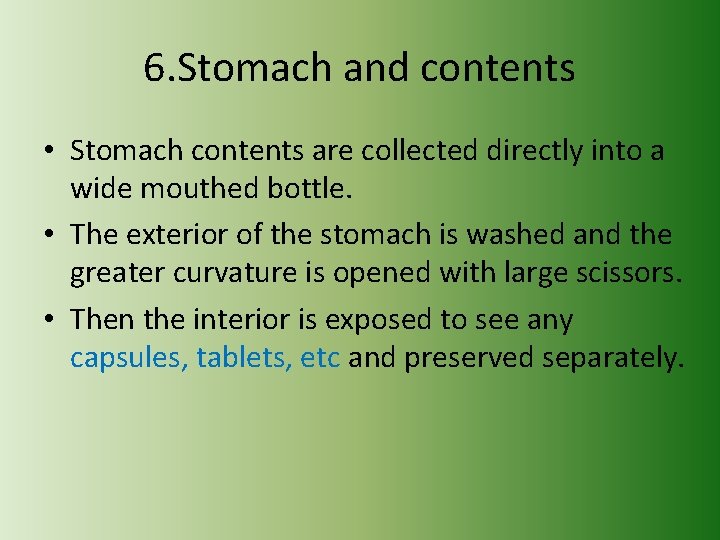 6. Stomach and contents • Stomach contents are collected directly into a wide mouthed