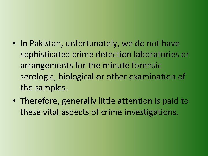  • In Pakistan, unfortunately, we do not have sophisticated crime detection laboratories or