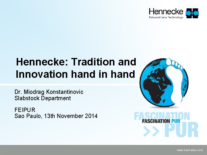 Hennecke: Tradition and Innovation hand in hand Dr. Miodrag Konstantinovic Slabstock Department FEIPUR Sao