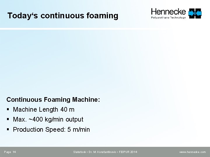 Today‘s continuous foaming Continuous Foaming Machine: § Machine Length 40 m § Max. ~400