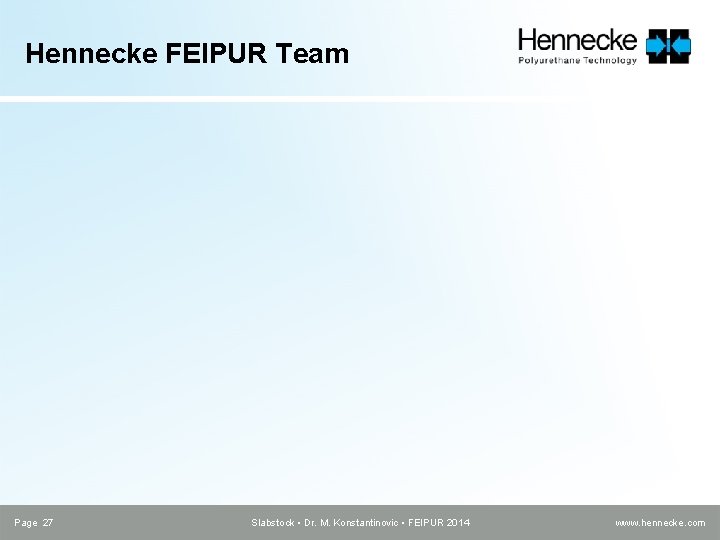 Hennecke FEIPUR Team Page 27 Slabstock • Dr. M. Konstantinovic • FEIPUR 2014 www.