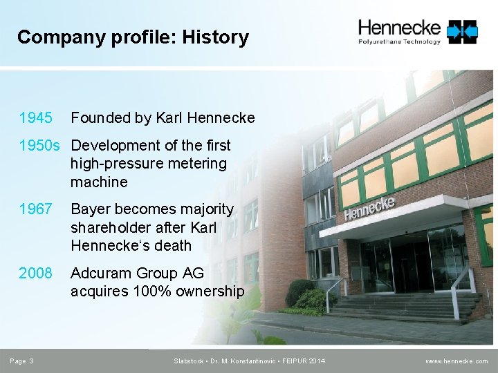 Company profile: History 1945 Founded by Karl Hennecke 1950 s Development of the first