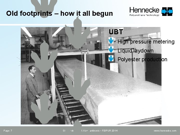 Old footprints – how it all begun UBT High pressure metering Liquid laydown Polyester