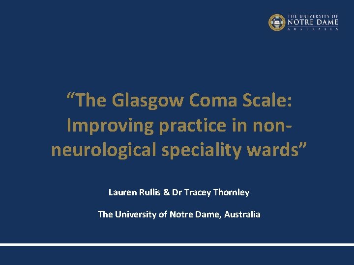 “The Glasgow Coma Scale: Improving practice in nonneurological speciality wards” Lauren Rullis & Dr