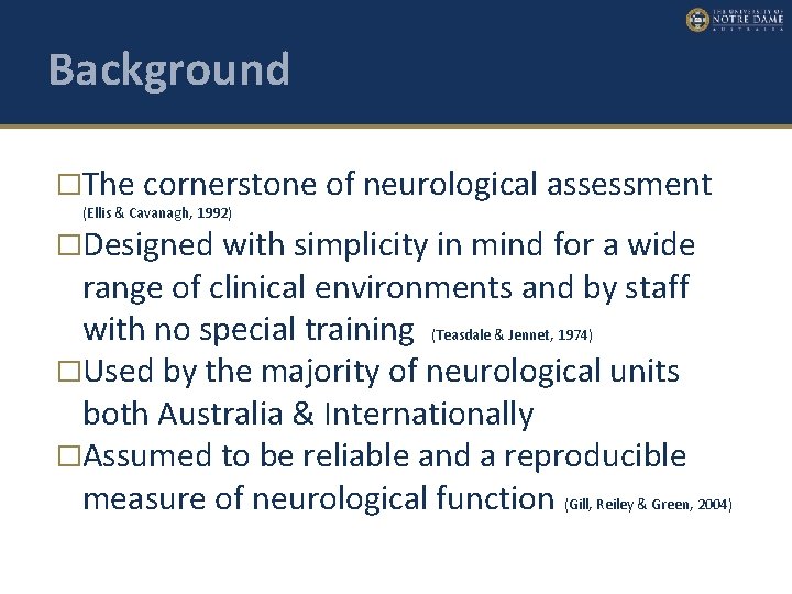 Background �The cornerstone of neurological assessment (Ellis & Cavanagh, 1992) �Designed with simplicity in