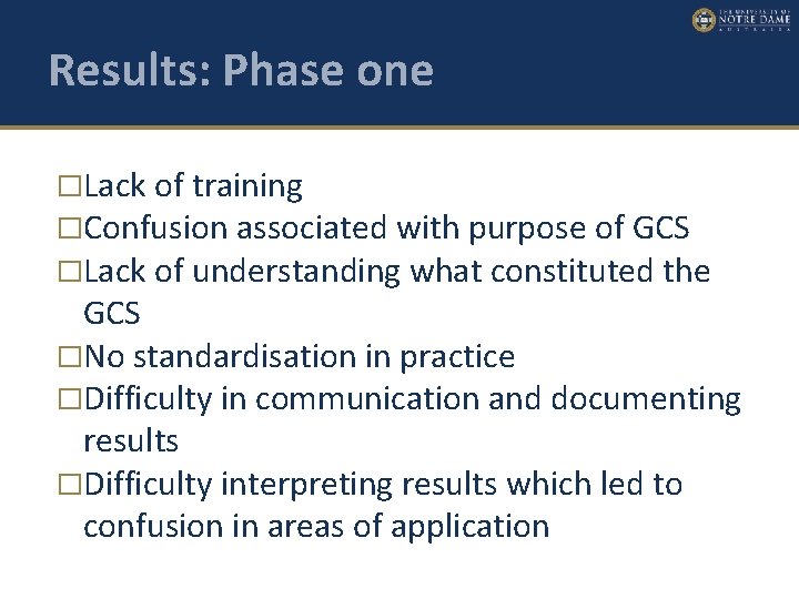 Results: Phase one �Lack of training �Confusion associated with purpose of GCS �Lack of