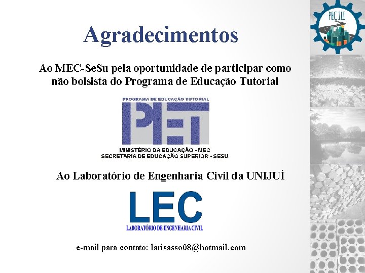 Agradecimentos Ao MEC-Se. Su pela oportunidade de participar como não bolsista do Programa de