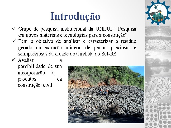 Introdução ü Grupo de pesquisa institucional da UNIJUÍ: “Pesquisa em novos materiais e tecnologias