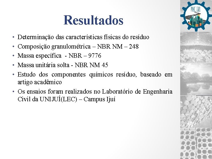 Resultados • • • Determinação das características físicas do resíduo Composição granulométrica – NBR