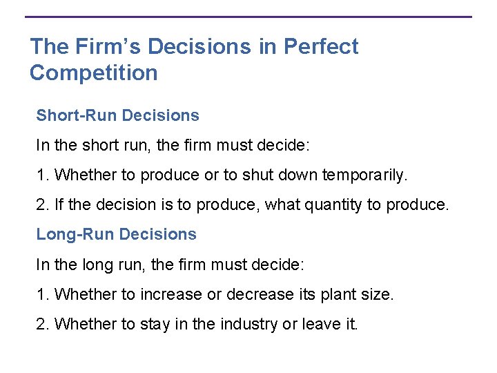 The Firm’s Decisions in Perfect Competition Short-Run Decisions In the short run, the firm