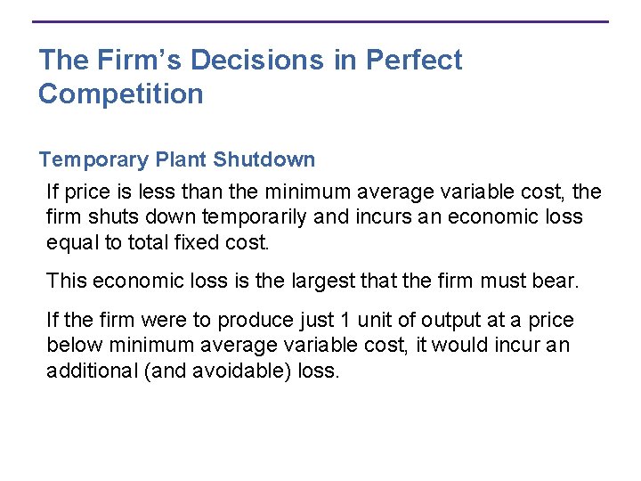 The Firm’s Decisions in Perfect Competition Temporary Plant Shutdown If price is less than