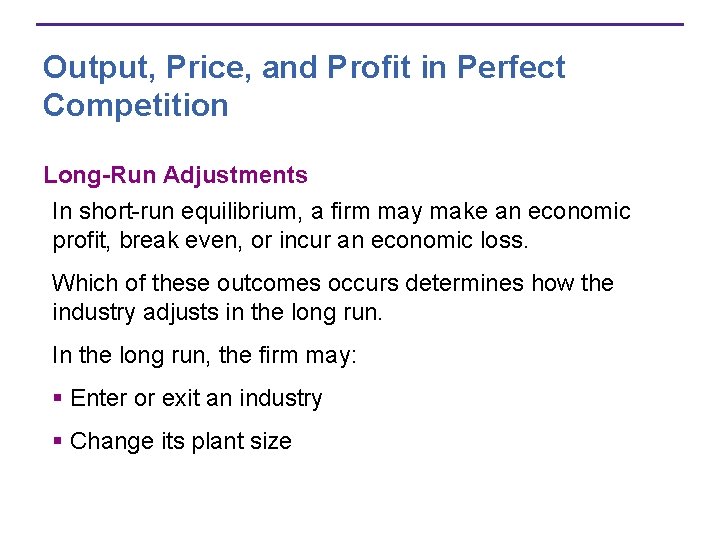 Output, Price, and Profit in Perfect Competition Long-Run Adjustments In short-run equilibrium, a firm