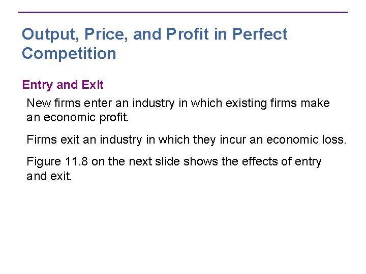 Output, Price, and Profit in Perfect Competition Entry and Exit New firms enter an