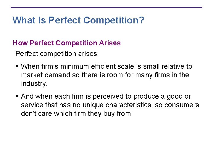 What Is Perfect Competition? How Perfect Competition Arises Perfect competition arises: § When firm’s