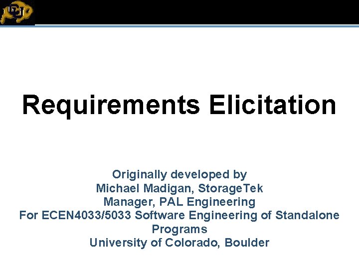 EC Requirements Elicitation Originally developed by Michael Madigan, Storage. Tek Manager, PAL Engineering For