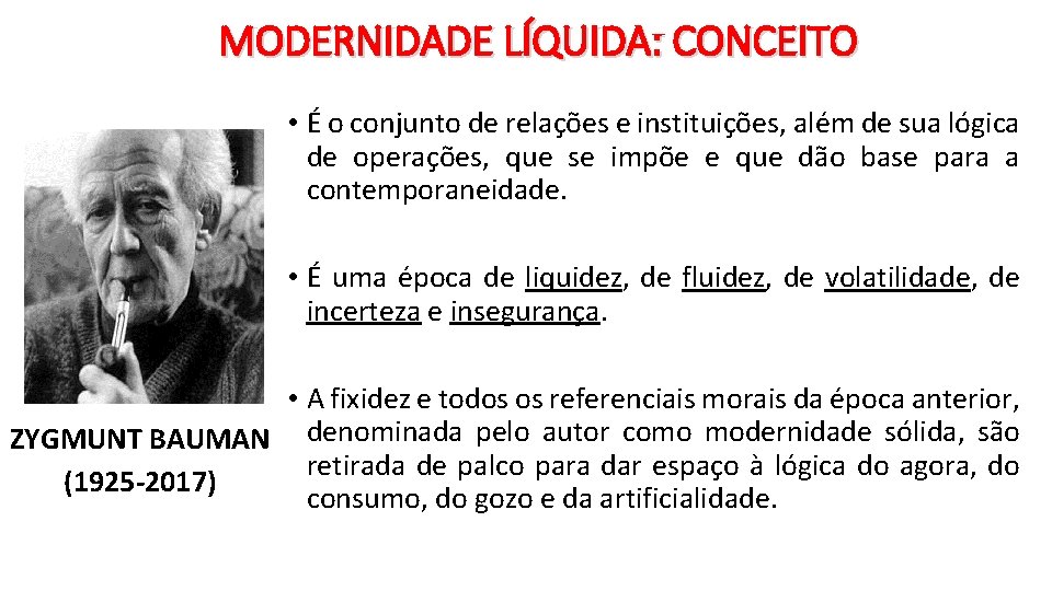 MODERNIDADE LÍQUIDA: CONCEITO • É o conjunto de relações e instituições, além de sua