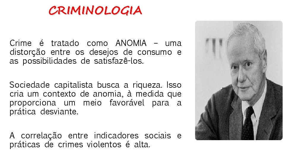 CRIMINOLOGIA Crime é tratado como ANOMIA – uma distorção entre os desejos de consumo