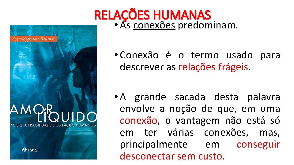 RELAÇÕES HUMANAS • As conexões predominam. • Conexão é o termo usado para descrever