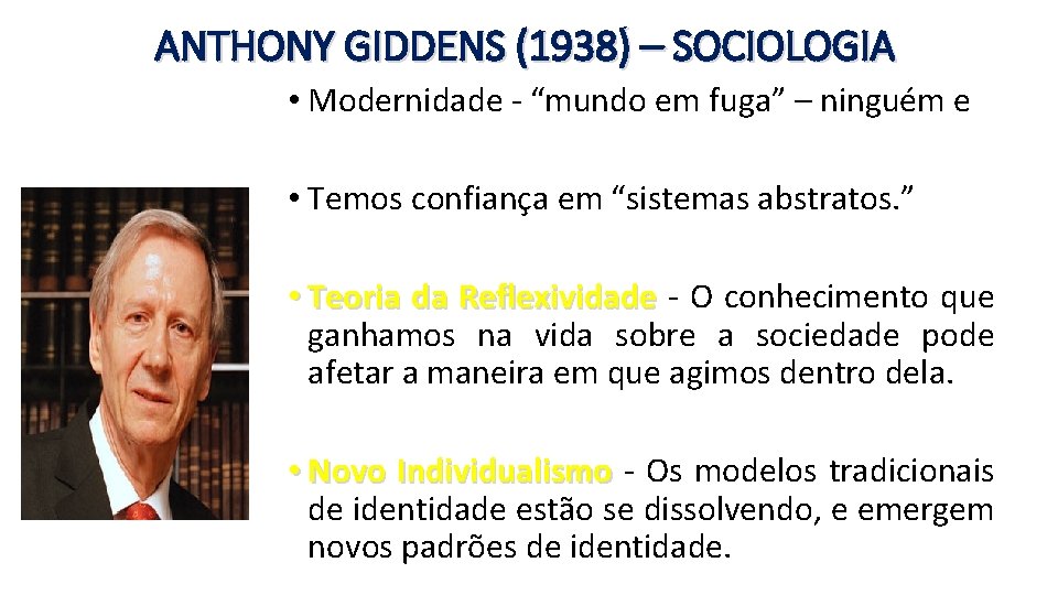 ANTHONY GIDDENS (1938) – SOCIOLOGIA • Modernidade - “mundo em fuga” – ninguém e