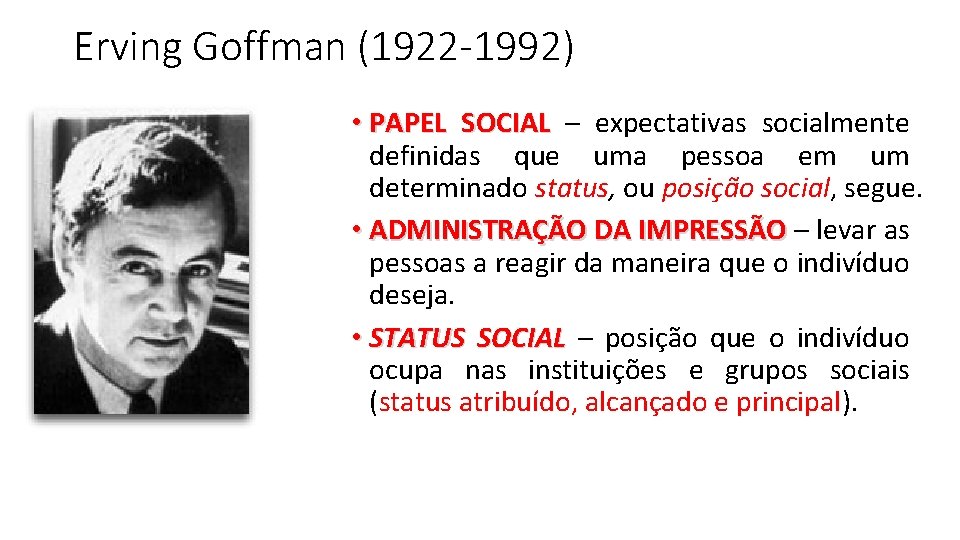 Erving Goffman (1922 -1992) • PAPEL SOCIAL – expectativas socialmente definidas que uma pessoa