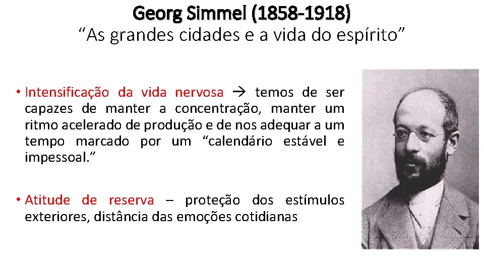 Georg Simmel (1858 -1918) “As grandes cidades e a vida do espírito” • Intensificação