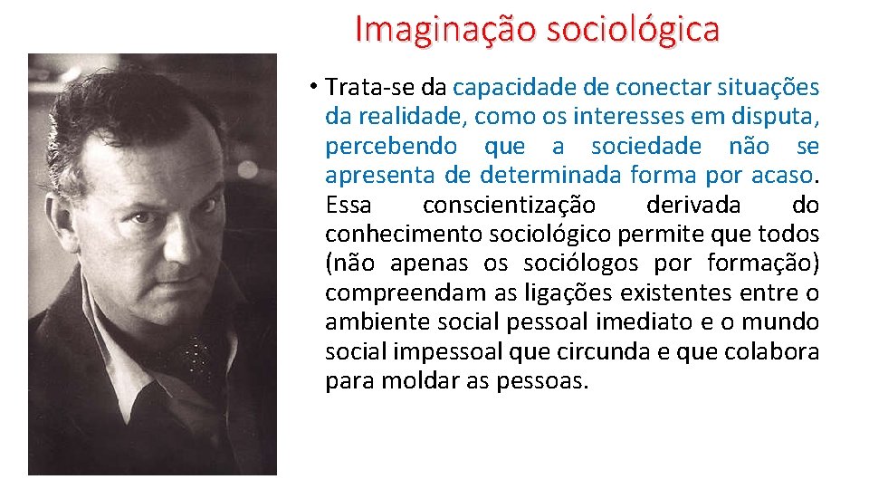 Imaginação sociológica • Trata-se da capacidade de conectar situações da realidade, como os interesses