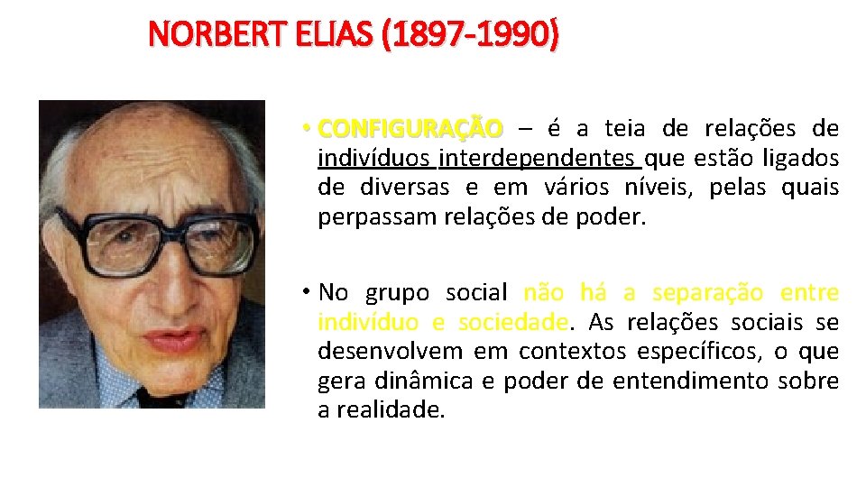 NORBERT ELIAS (1897 -1990) • CONFIGURAÇÃO – é a teia de relações de indivíduos