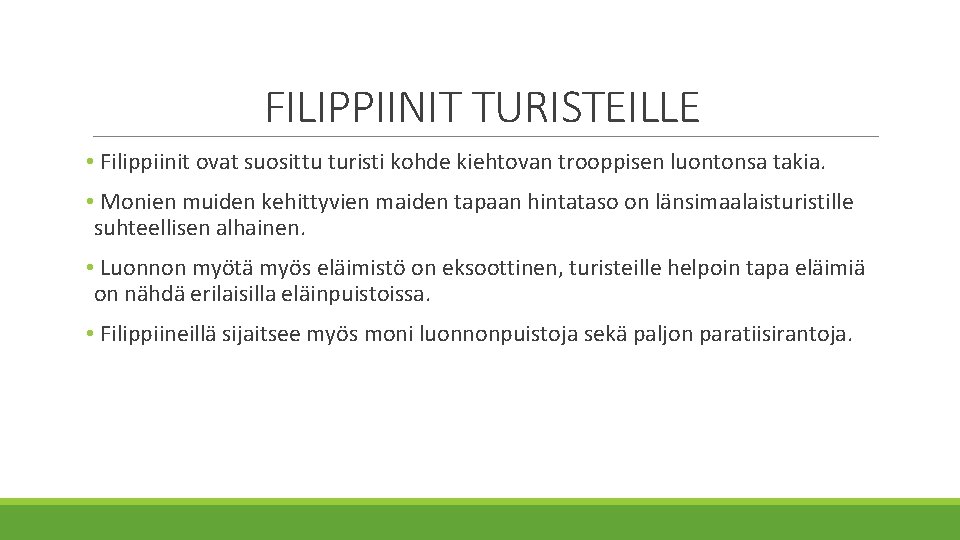 FILIPPIINIT TURISTEILLE • Filippiinit ovat suosittu turisti kohde kiehtovan trooppisen luontonsa takia. • Monien