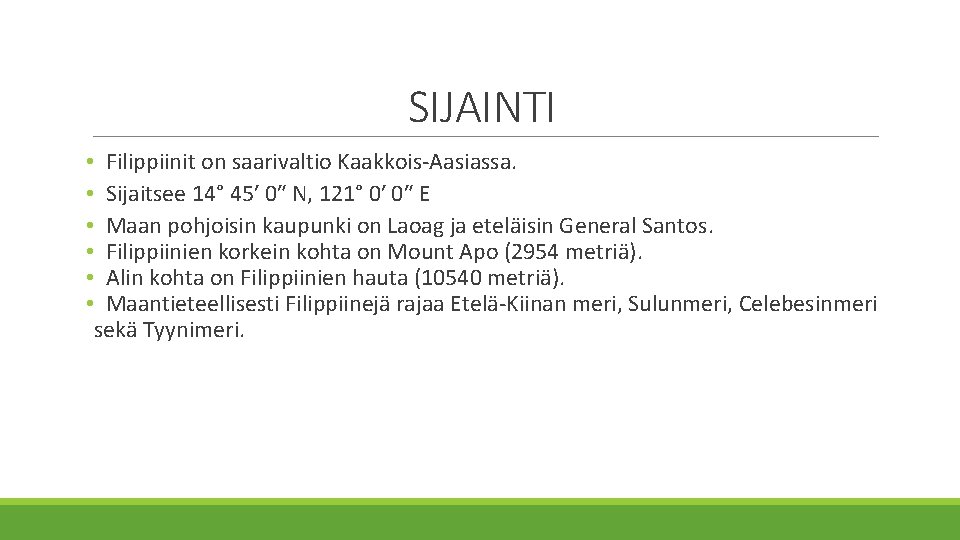 SIJAINTI • Filippiinit on saarivaltio Kaakkois-Aasiassa. • Sijaitsee 14° 45′ 0″ N, 121° 0′