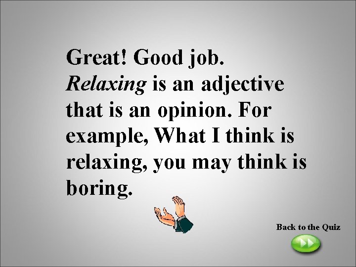 Great! Good job. Relaxing is an adjective that is an opinion. For example, What