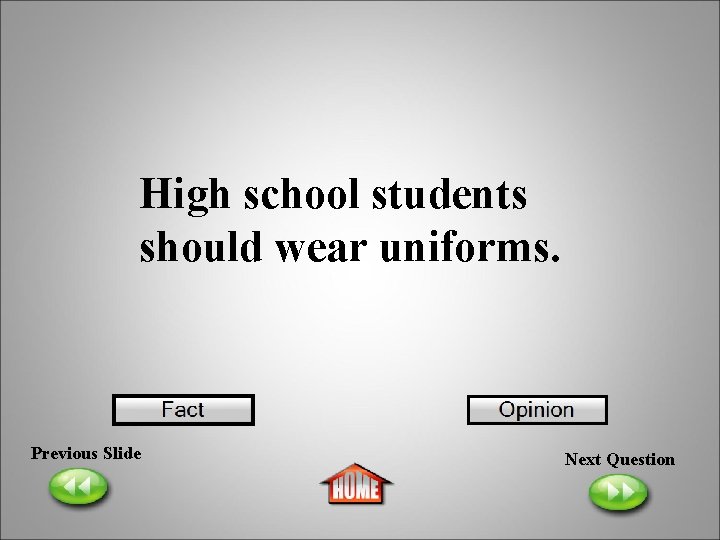 High school students should wear uniforms. Previous Slide Next Question 