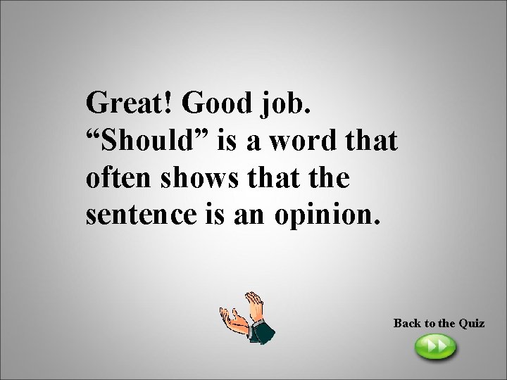 Great! Good job. “Should” is a word that often shows that the sentence is