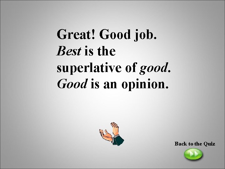 Great! Good job. Best is the superlative of good. Good is an opinion. Back