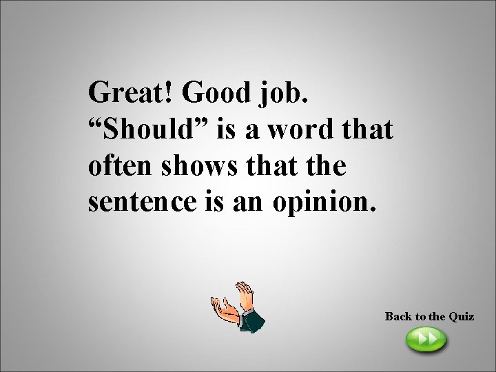 Great! Good job. “Should” is a word that often shows that the sentence is