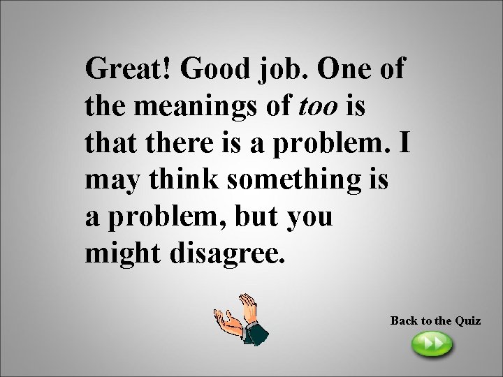 Great! Good job. One of the meanings of too is that there is a