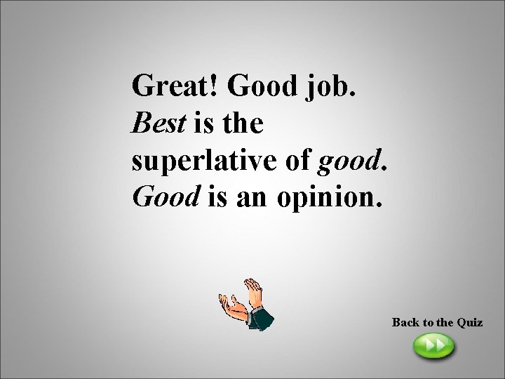 Great! Good job. Best is the superlative of good. Good is an opinion. Back