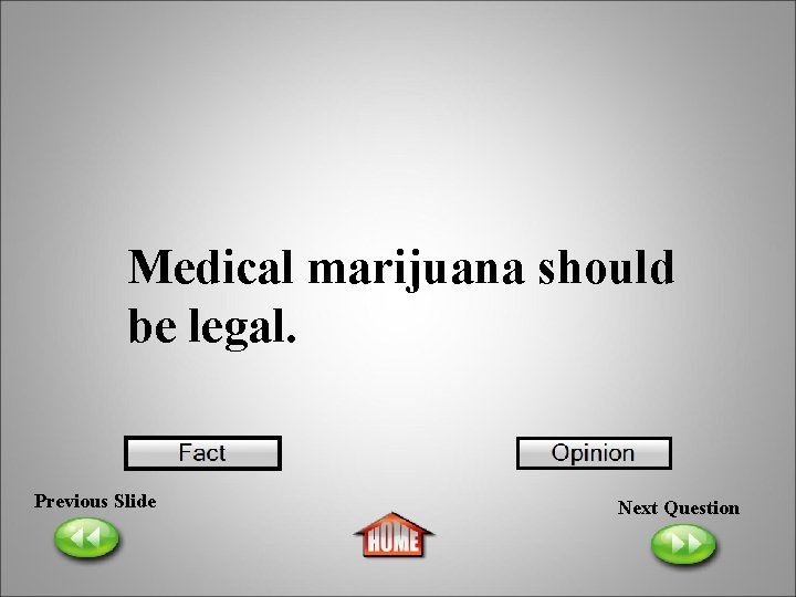 Medical marijuana should be legal. Previous Slide Next Question 