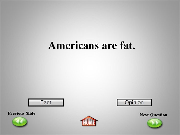 Americans are fat. Previous Slide Next Question 