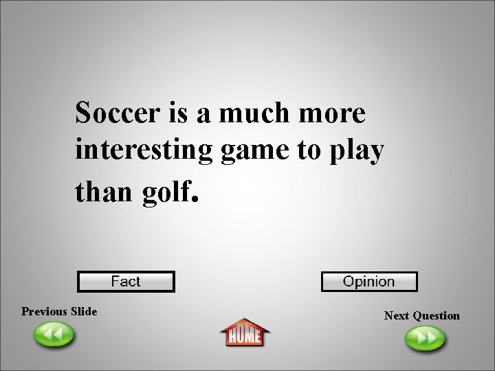 Soccer is a much more interesting game to play than golf. Previous Slide Next