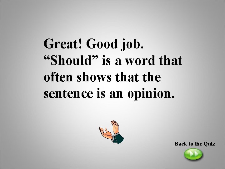 Great! Good job. “Should” is a word that often shows that the sentence is