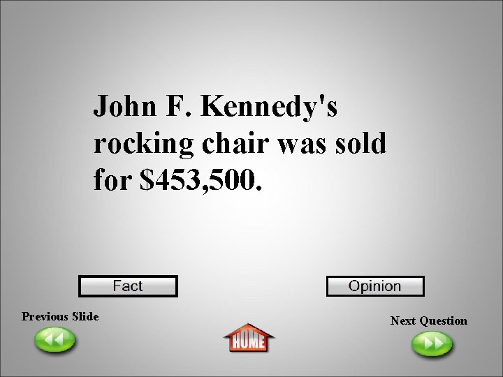 John F. Kennedy's rocking chair was sold for $453, 500. Previous Slide Next Question