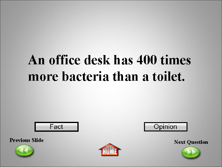 An office desk has 400 times more bacteria than a toilet. Previous Slide Next
