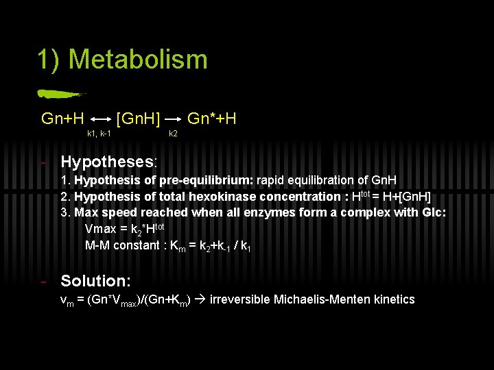 1) Metabolism Gn+H [Gn. H] k 1, k-1 Gn*+H k 2 - Hypotheses: 1.