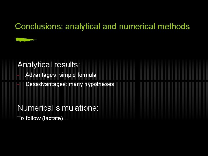 Conclusions: analytical and numerical methods Analytical results: - Advantages: simple formula - Desadvantages: many