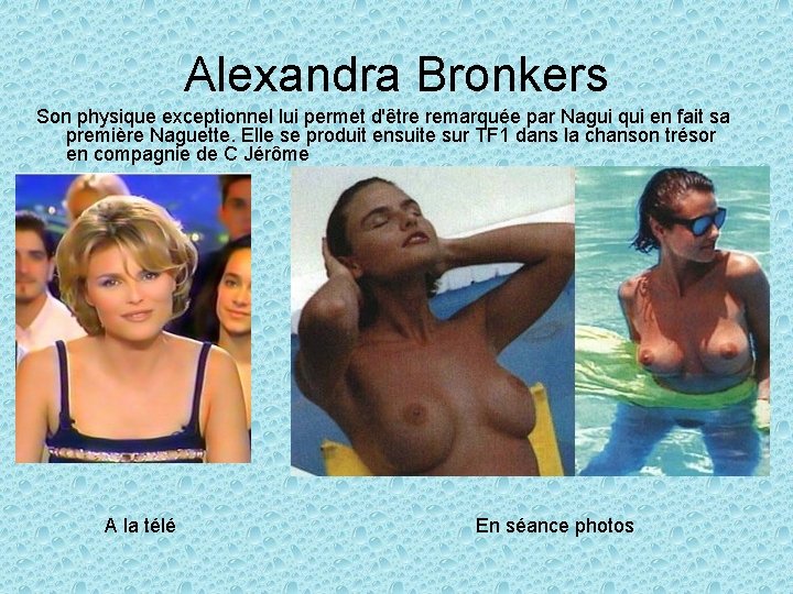 Alexandra Bronkers Son physique exceptionnel lui permet d'être remarquée par Nagui qui en fait