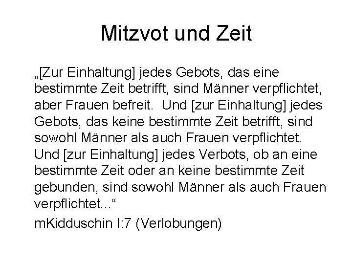 Mitzvot und Zeit „[Zur Einhaltung] jedes Gebots, das eine bestimmte Zeit betrifft, sind Männer