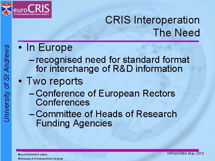 University of St Andrews CRIS Interoperation The Need • In Europe – recognised need University of St Andrews CRIS Interoperation The Need • In Europe – recognised need