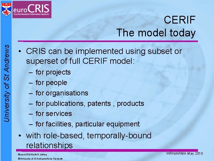 University of St Andrews CERIF The model today • CRIS can be implemented using University of St Andrews CERIF The model today • CRIS can be implemented using