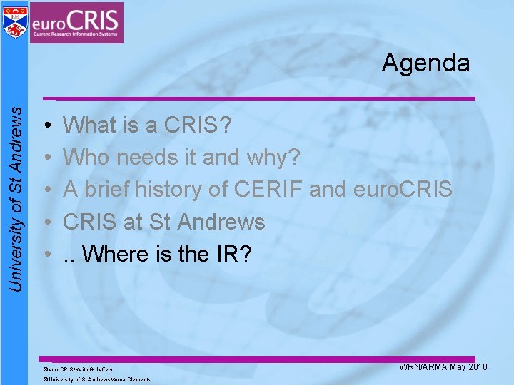 University of St Andrews Agenda • • • What is a CRIS? Who needs University of St Andrews Agenda • • • What is a CRIS? Who needs