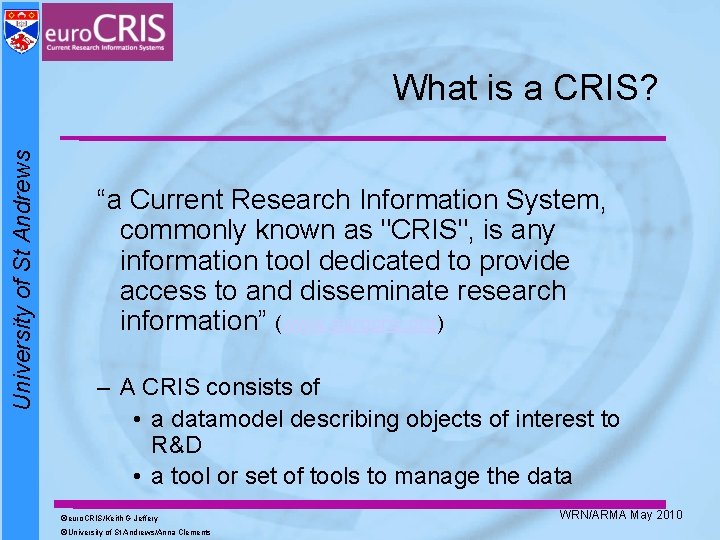 University of St Andrews What is a CRIS? “a Current Research Information System, commonly University of St Andrews What is a CRIS? “a Current Research Information System, commonly